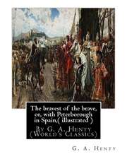 The Bravest of the Brave, Or, with Peterborough in Spain, ( Illustrated )