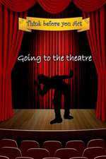 Think Before You Act - Going to the Theatre