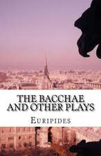 The Bacchae and Other Plays