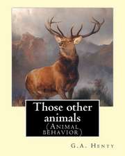 Those Other Animals, by G.A.Henty, Illustrations by Harrison Weir