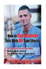 How to Cure Cancer Fast with No Side Effects