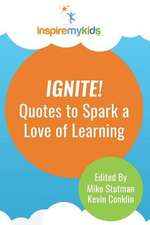 Ignite! Quotes to Spark a Love of Learning