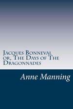 Jacques Bonneval Or, the Days of the Dragonnades