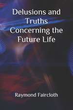 Delusions and Truths Concerning the Future Life