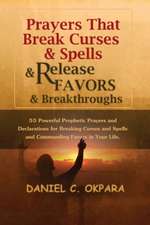 Prayers That Break Curses and Spells, and Release Favors and Breakthroughs