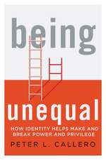 Being Unequal: How Identity Helps Make and Break Power and Privilege