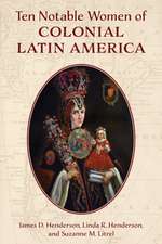 Henderson, J: Ten Notable Women of Colonial Latin America