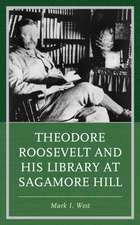 West, M: Theodore Roosevelt and His Library at Sagamore Hill