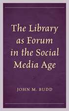 Budd, J: Library as Forum in the Social Media Age