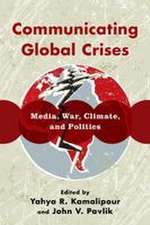 Communicating Global Crises: Media, War, Climate, and Politics