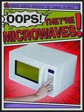 OOPS THEYRE MICROWAVES