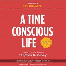 A Time Conscious Life: Inspirational Philosophy from Dr. Covey's Life