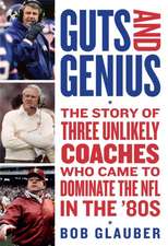 Guts and Genius: The Story of Three Unlikely Coaches Who Came to Dominate the NFL in the '80s