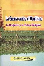 La Guerra Contra El Ocultismo, La Brujeria y La Falsa Religion