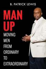 Man Up Moving Men from Ordinary to Extraordinary