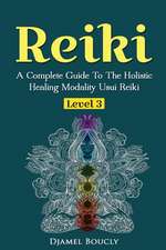 Reiki Level 3 / Master a Complete Guide to the Holistic Healing Modality Usui Reiki Level