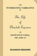 The Interesting Narrative of the Life of Olaudah Equiano, or Gustavus Vassa, the African