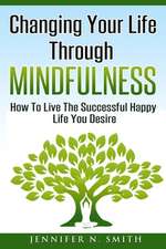 Changing Your Life Through Mindfulness