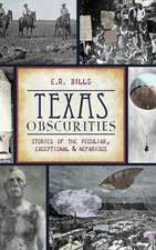 Texas Obscurities: Stories of the Peculiar, Exceptional & Nefarious