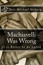 Machiavelli Was Wrong