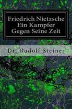 Friedrich Nietzsche Ein Kampfer Gegen Seine Zeit