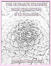 The Ultimate Coloring Book Collection #12 Flowers