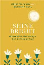 Shine Bright – 60 Days to Becoming a Girl Defined by God