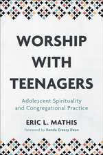 Worship with Teenagers – Adolescent Spirituality and Congregational Practice