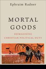 Mortal Goods – Reimagining Christian Political Duty