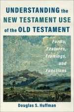 Understanding the New Testament Use of the Old T – Forms, Features, Framings, and Functions