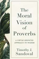 The Moral Vision of Proverbs – A Virtue–Oriented Approach to Wisdom