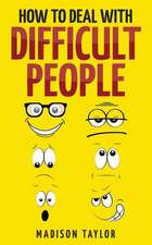 How to Deal with Difficult People