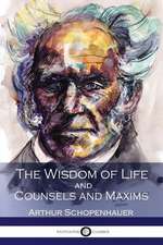 The Wisdom of Life and Counsels and Maxims