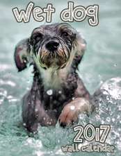 Wet Dog 2017 Wall Calendar