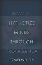 How to Hypnotize Minds Through Propaganda