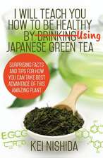 I Will Teach You How to Be Healthy by Using Japanese Green Tea!