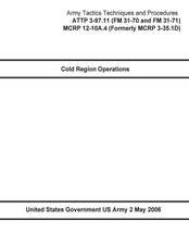 Army Tactics Techniques and Procedures Attp 3-97.11 (FM 31-70 and FM 31-71) McRp 12-10a.4 (Formerly McRp 3-35.1d) Cold Region Operations 2 May 2006