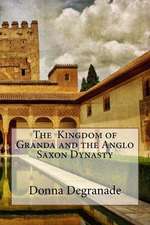 The Kingdom of Granda and the Anglo Saxon Dynasty