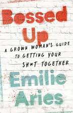 Bossed Up: A Grown Woman's Guide to Getting Your Sh*t Together