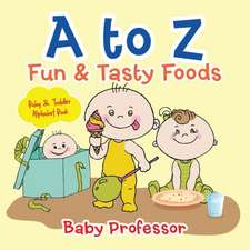 A to Z Fun & Tasty Foods Baby & Toddler Alphabet Book