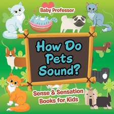 How Do Pets Sound? | Sense & Sensation Books for Kids