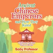 Ancient Chinese Emperors and How They Ruled-Children's Ancient History Books