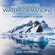 Kid's Guide to Water Formations - Children's Science & Nature