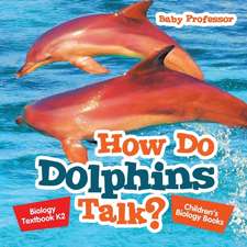 How Do Dolphins Talk? Biology Textbook K2 | Children's Biology Books