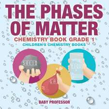 The Phases of Matter - Chemistry Book Grade 1 | Children's Chemistry Books