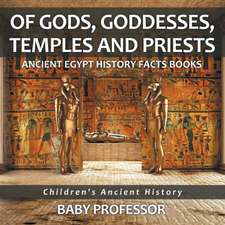 Of Gods, Goddesses, Temples and Priests - Ancient Egypt History Facts Books | Children's Ancient History