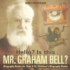 Hello? Is This Mr. Graham Bell? - Biography Books for Kids 9-12 | Children's Biography Books