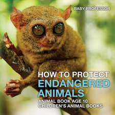 How To Protect Endangered Animals - Animal Book Age 10 | Children's Animal Books