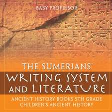 The Sumerians' Writing System and Literature - Ancient History Books 5th Grade | Children's Ancient History