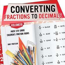 Converting Fractions to Decimals Volume III - Math 5th Grade | Children's Fraction Books